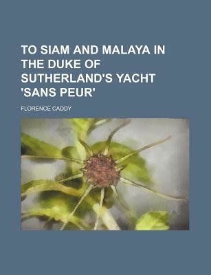 To Siam and Malaya in the Duke of Sutherland's Yacht 'Sans Peur'
