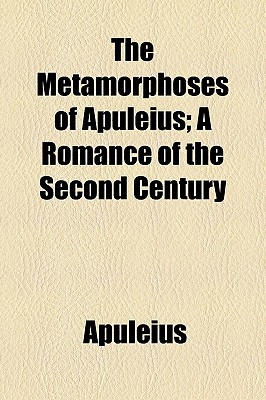 The Metamorphoses of Apuleius; a Romance of the Second Century