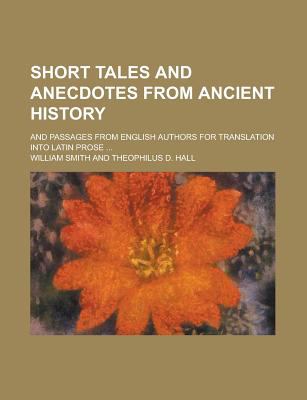 Short Tales and Anecdotes from Ancient History; and Passages from English Authors for Translation into Latin Prose ...