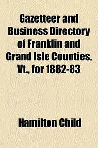 Gazetteer And Business Directory Of Franklin And Grand Isle Counties, Vt., For 1882-83