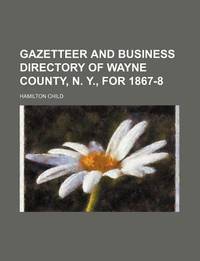 Gazetteer And Business Directory Of Wayne County, N. Y., For 1867-8