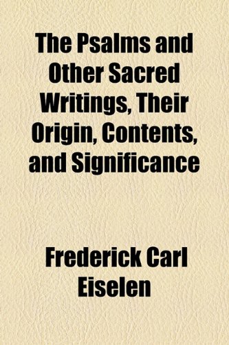 The Psalms and Other Sacred Writings, Their Origin, Contents, and Significance