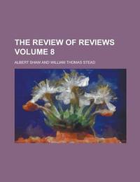 The Review of Reviews Volume 8