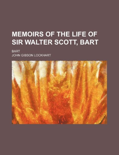 Memoirs of the Life of Sir Walter Scott, Bart