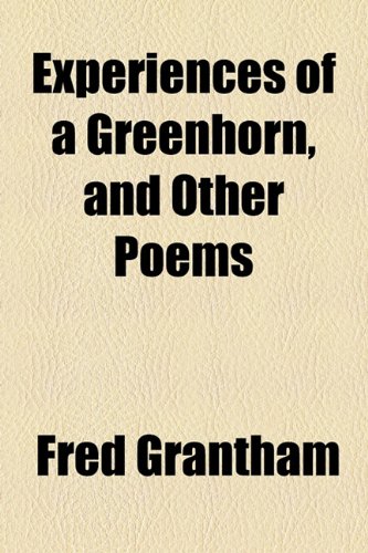 Experiences Of A Greenhorn, And Other Poems