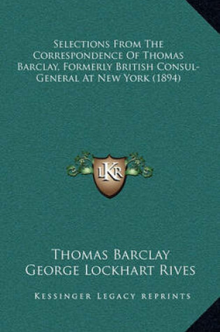 Selections from the Correspondence of Thomas Barclay, Formerly British Consul-General at New York