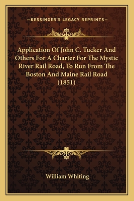 Application of John C. Tucker and Others for a Charter for the Mystic River Rail Road, to Run from the Boston and Maine Rail Road