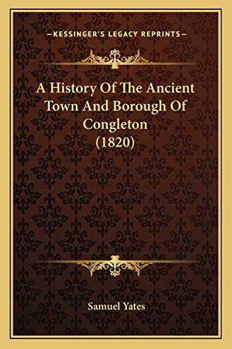 A History Of The Ancient Town And Borough Of Congleton