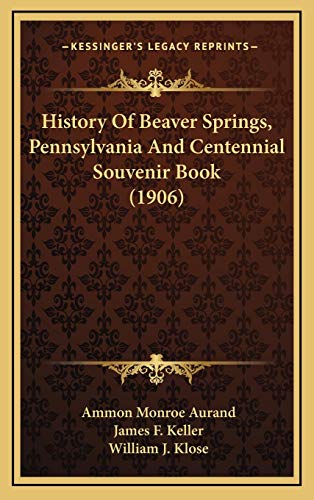 History Of Beaver Springs, Pennsylvania And Centennial Souvenir Book
