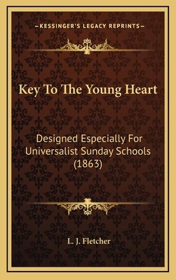 Key To The Young Heart: Designed Especially For Universalist Sunday Schools (1863)
