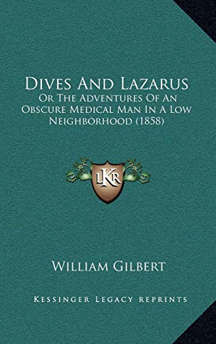 Dives And Lazarus: Or The Adventures Of An Obscure Medical Man In A Low Neighborhood
