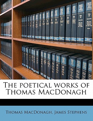 The Poetical Works of Thomas MacDonagh