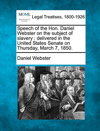 Speech of the Hon. Daniel Webster on the Subject of Slavery
