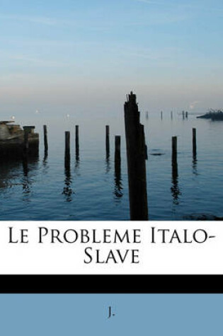 Le Probleme Italo-Slave