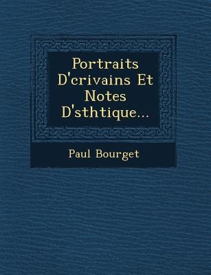 Portraits D'Crivains Et Notes D'Sthtique...