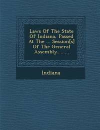 Laws of the State of Indiana, Passed at the ... Session of the General Assembly. ......