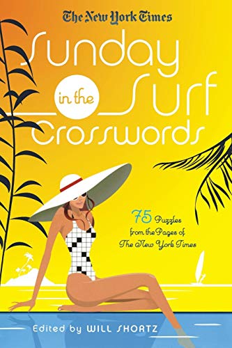 The New York Times Sunday In The Surf Crosswords: 75 Puzzles From The Pages Of The New York Times