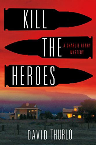 Kill The Heroes: A Charlie Henry Mystery