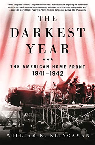 The Darkest Year: The American Home Front 1941-1942 by William K. Klingaman, ISBN 9781250133175