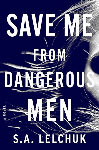 Save Me From Dangerous Men: A Novel
