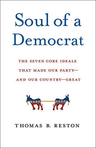 Soul Of A Democrat: The Seven Core Ideals That Made Our Party - And Our Country - Great