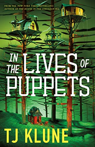 In The Lives Of Puppets by T. J. Klune and TJ Klune, ISBN 9781250217431