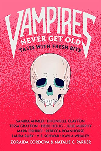 Vampires Never Get Old by Julie Murphy, Tessa Gratton, Zoraida Córdova, Kayla Whaley, Dhonielle Clayton, Laura Ruby, Natalie C. Parker, Samira Ahmed, Rebecca Roanhorse, HEIDI HEILIG, Mark Oshiro, and Victoria Schwab, ISBN 9781250230010