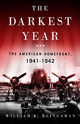 The Darkest Year: The American Home Front 1941-1942 by William K. Klingaman, ISBN 9781250765765