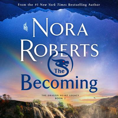The Becoming: The Dragon Heart Legacy, Book 2 by Nora Roberts, ISBN 9781250810649