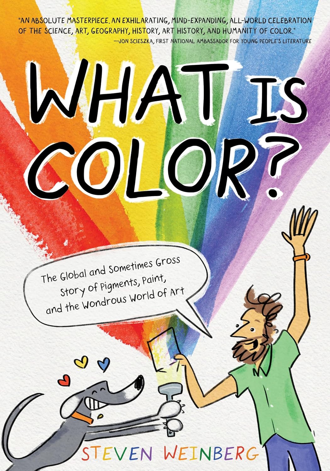 What Is Color?: The Global And Sometimes Gross Story Of Pigments, Paint, And The Wondrous World Of Art by Steven Weinberg, ISBN 9781250833419