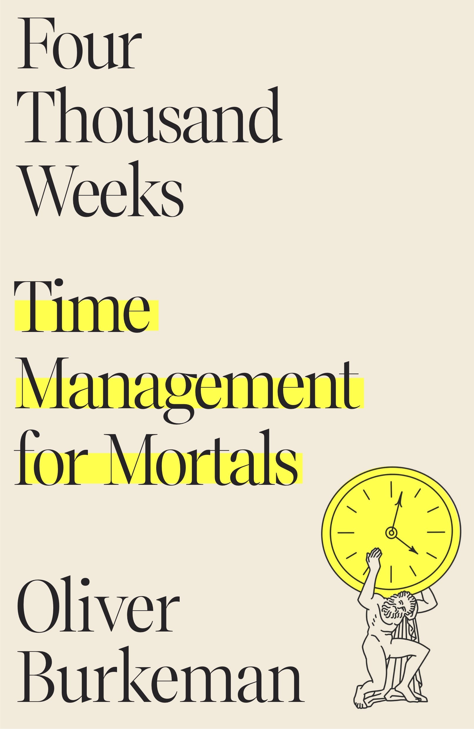 Four Thousand Weeks: Time Management For Mortals by Oliver Burkeman, ISBN 9781250849359