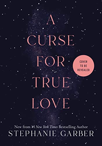 A Curse For True Love by Stephanie Garber, ISBN 9781250851208
