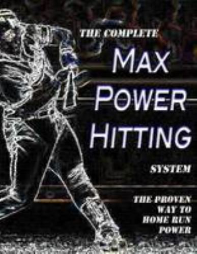 The Complete Max Power Hitting System: The Proven Way To Home Run Power