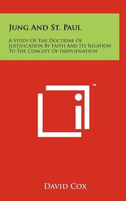 Jung And St. Paul: A Study Of The Doctrine Of Justification By Faith And Its Relation To The Concept Of Individuation