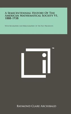 A Semicentennial History of the American Mathematical Society V1, 1888-1938