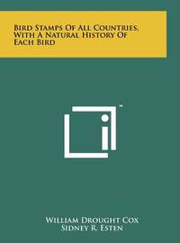 Bird Stamps Of All Countries, With A Natural History Of Each Bird
