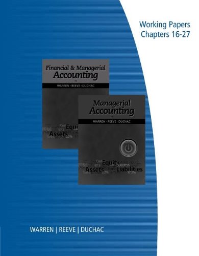 Working Papers, Volume 2 for Warren/Reeve/Duchac's Financial &Amp; Managerial Accounting, 12th and Managerial Accounting, 12th