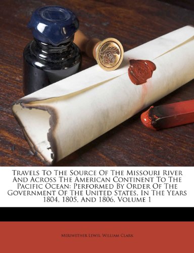 Travels to the Source of the Missouri River and Across the American Continent to the Pacific Ocean