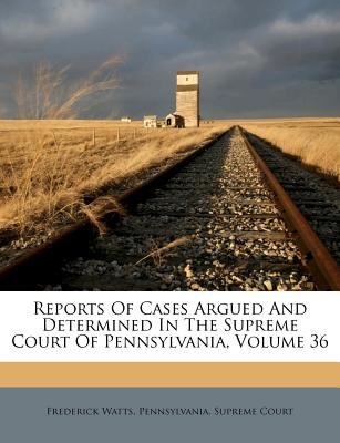 Reports of Cases Argued and Determined in the Supreme Court of Pennsylvania, Volume 36