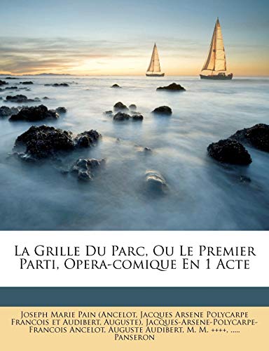 La Grille du Parc, Ou le Premier Parti, Opera-Comique En 1 Acte