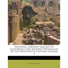 National Portrait Gallery of Illustrious and Eminent Personages of the Nineteenth Century, Volume 2