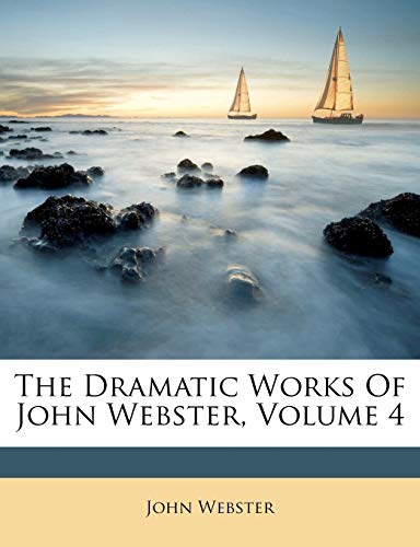 The Dramatic Works of John Webster, Volume 4