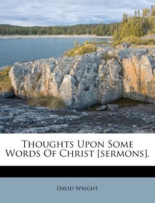 Thoughts Upon Some Words Of Christ [Sermons].