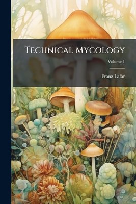 Technical Mycology, Volume 1