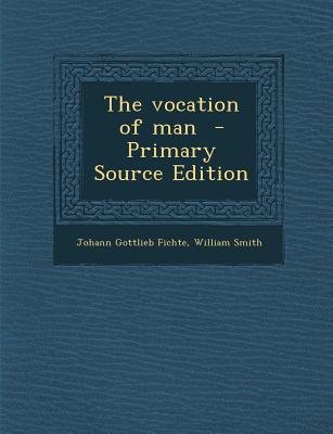 The Vocation of Man - Primary Source Edition