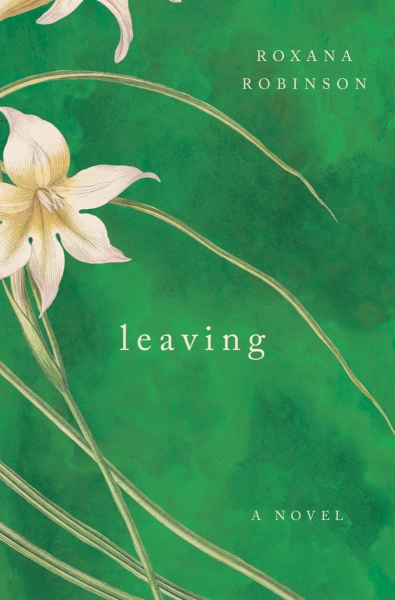 Leaving by Roxana Robinson, ISBN 9781324065388