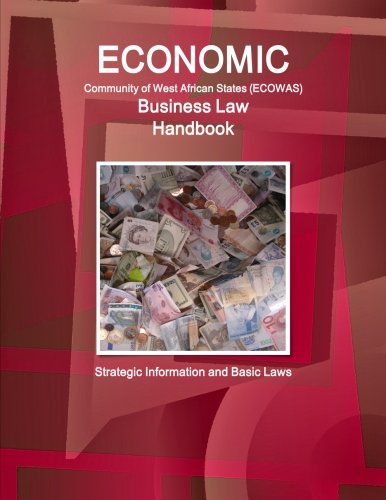 Economic Community of West African States Business Law Handbook - Strategic Information and Basic Laws