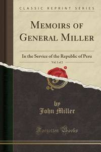 Memoirs of General Miller, Vol. 1 Of 2