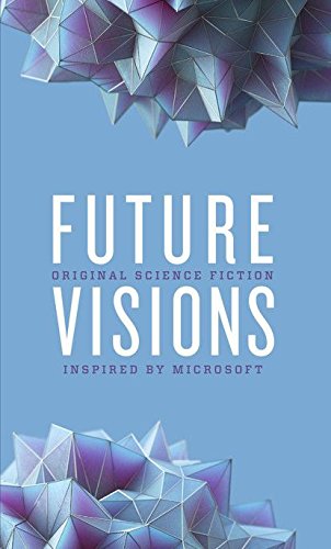 Future Visions: Original Science Fiction Inspired By Microsoft