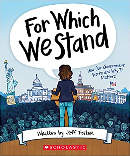 For Which We Stand: How Our Government Works And Why It Matters by Julie McLaughlin and Jeff Foster, ISBN 9781338643091